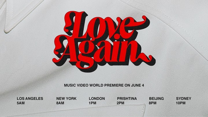 LOVE AGAIN - FRIDAY 
LA 5AM 
NYC 8AM
LONDON 1PM
PRISHTINA 2PM
BEIJING 8PM
SYDNE...