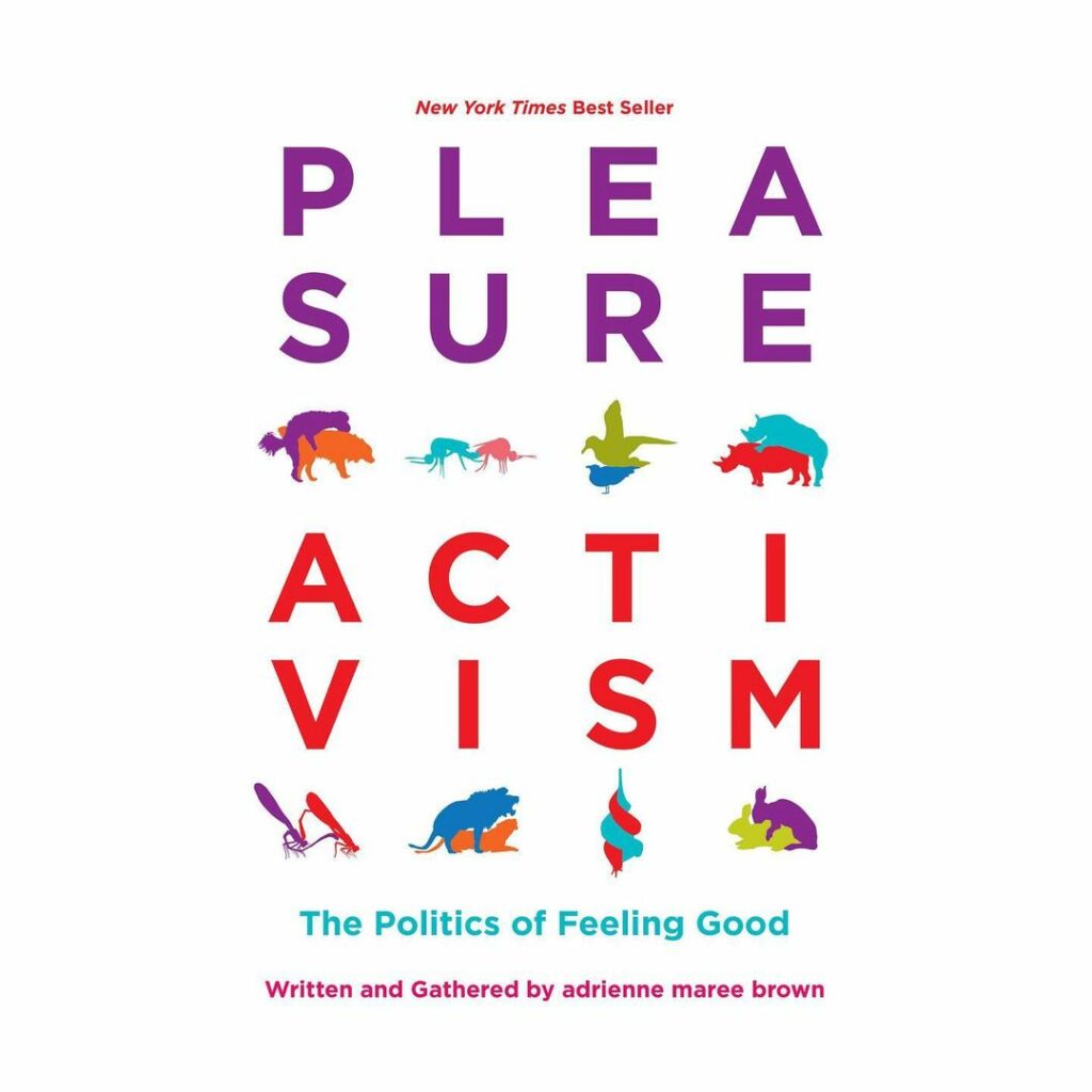 “There is no way to repress pleasure and expect liberation, satisfaction, or joy...