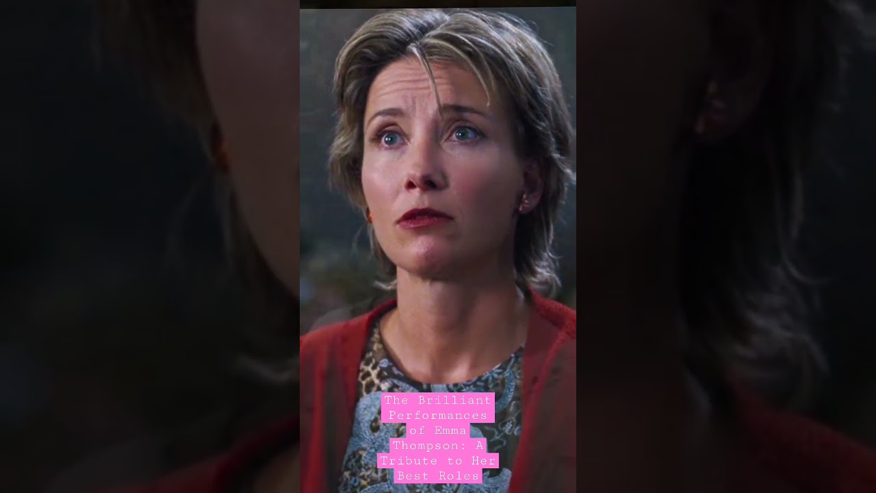 The Brilliant Performances of Emma Thompson A Tribute to Her Best