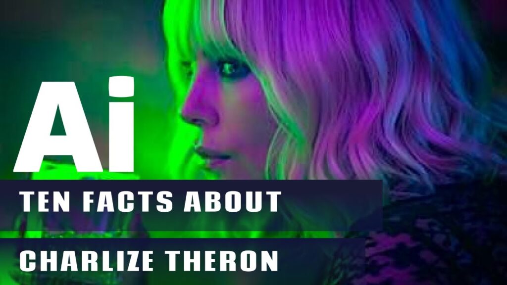 TEN FACTS ABOUT CHARLIZE THERON ANSWERED BY Ai TEN FACTS ABOUT CHARLIZE THERON ANSWERED BY Ai