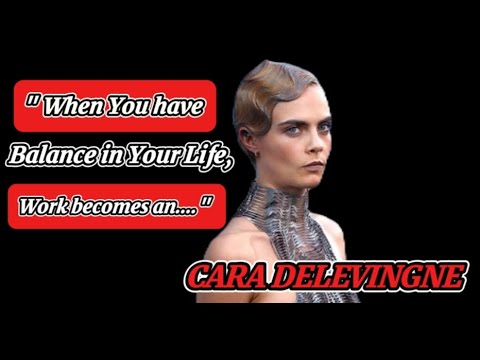 Best Quotes * CARA DELEVINGNE *|| HAVE BALANCE IN YOUR LIFE!