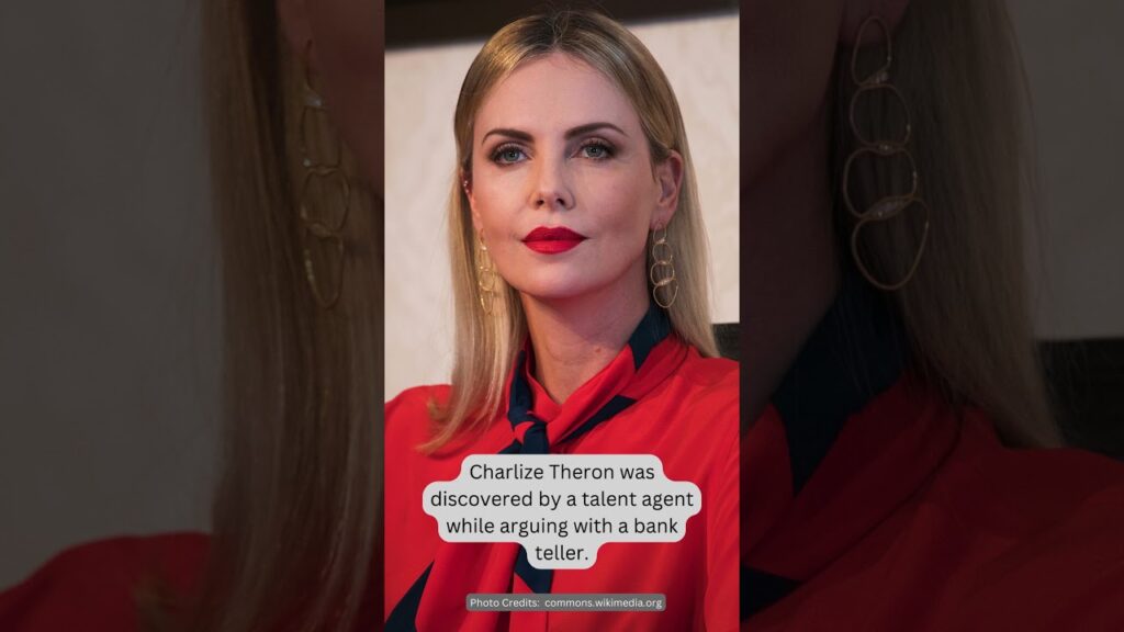Charlize Theron was discovered by a talent agent while arguing with a bank teller
