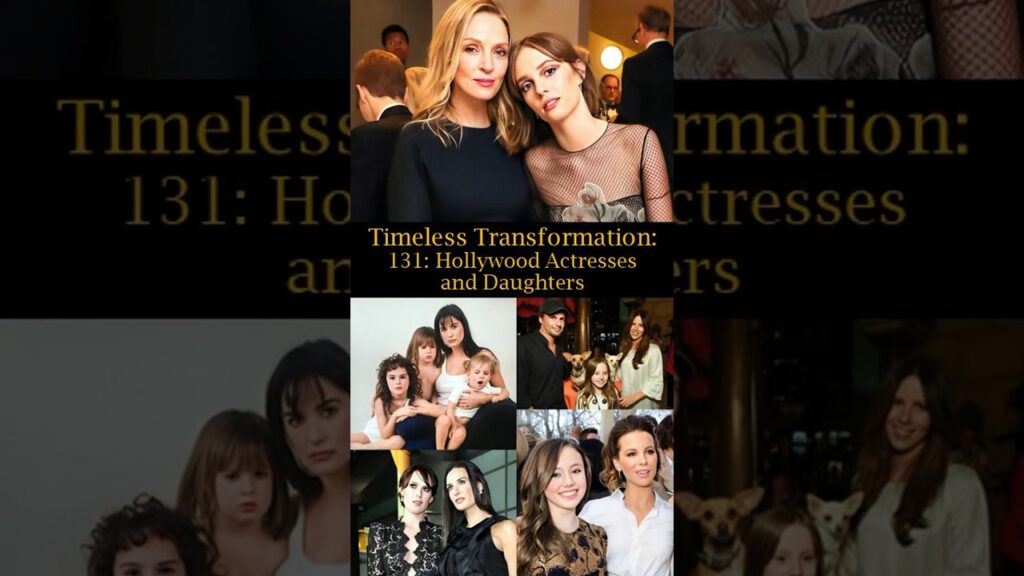 Timeless Transformation: 131: Hollywood Actresses and Daughters Timeless Transformation: 131: Hollywood Actresses and Daughters
