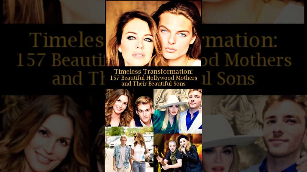 Timeless Transformation: 157: Beautiful Hollywood Mothers and Their Beautiful Sons