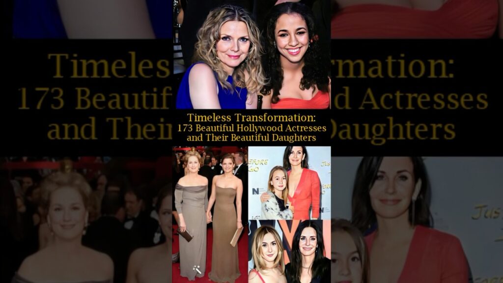 Timeless Transformation 173: Beautiful Hollywood Actresses and Their Beautiful Daughters