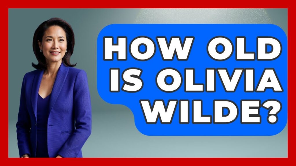 How Old Is Olivia Wilde? - The Rich And Famous Files