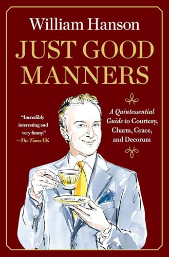 Just Good Manners: a Quintessential Guide to Courtesy, Charm, Grace, and Decorum