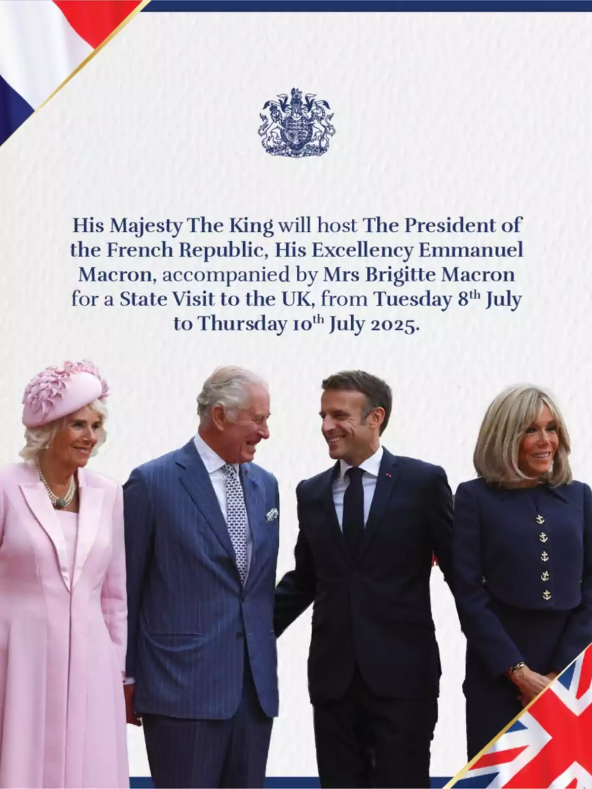 The King will receive the President of the French Republic, Emmanuel Macron, accompanied by Brigitte Macron, for a state visit to the United Kingdom from July 8 to 10, 2025.