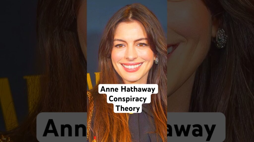 Anne Hathaway Conspiracy Theory