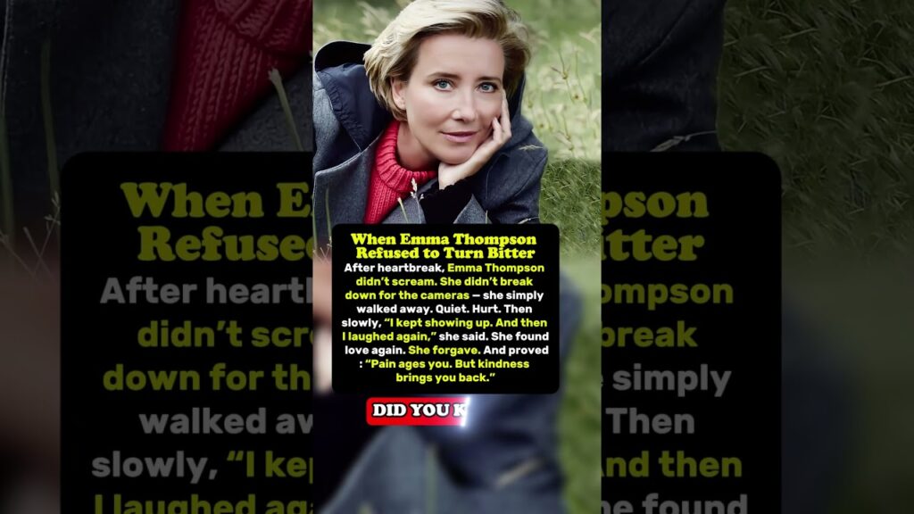 When Emma Thompson Refused to Turn Bitter When Emma Thompson Refused to Turn Bitter