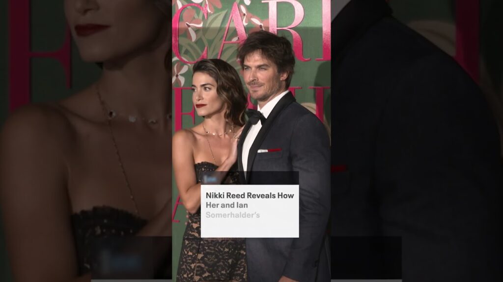 Nikki Reed shares insight into the early days of her relationship with husband Ian Somerhalder.