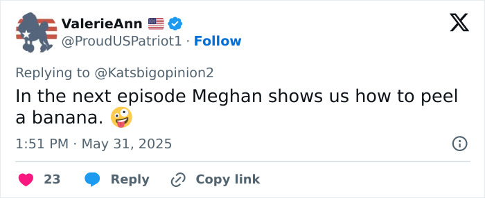Tweet by ValerieAnn mocking Meghan Markle's kitchen hack, joking about peeling a banana, dated May 31, 2025. Tweet by ValerieAnn mocking Meghan Markle's kitchen hack, joking about peeling a banana, dated May 31, 2025.