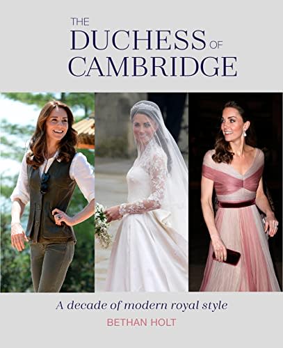 The Duchess of Cambridge: a Decade of Modern Royal Style