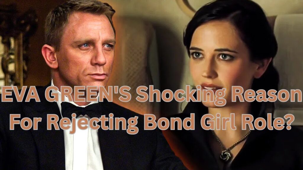 EVA GREEN'S Shocking Reason For Rejecting Bond Girl Role?