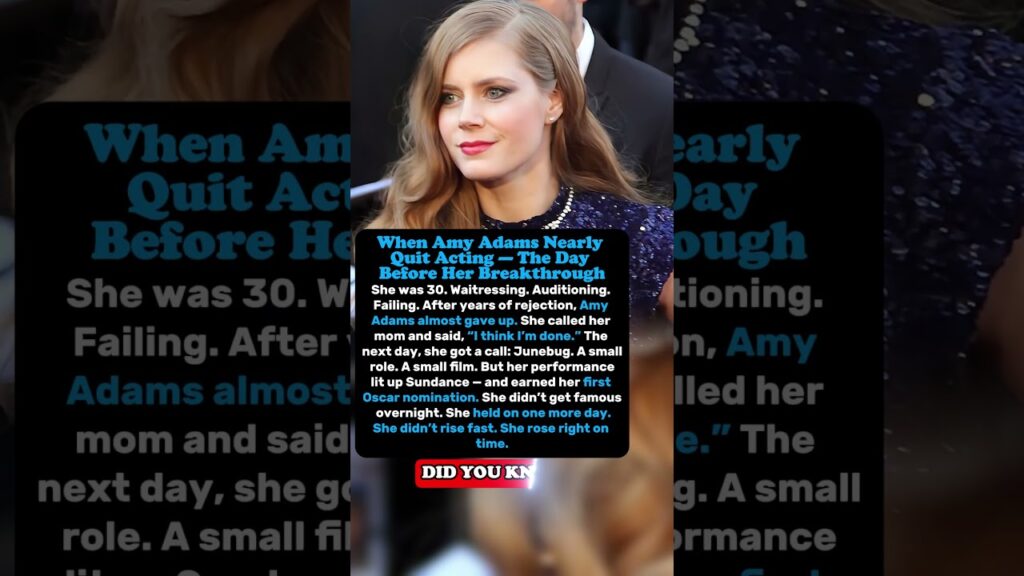 When Amy Adams Nearly Quit Acting — The Day Before Her Breakthrough