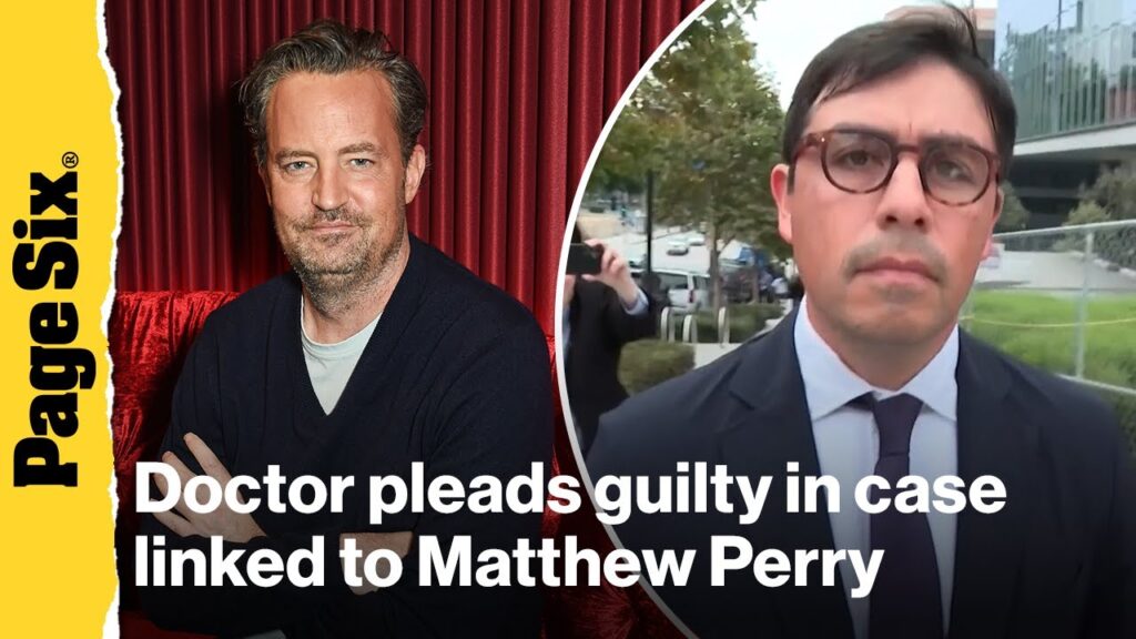 Doctor charged in Matthew Perry’s death pleads guilty Doctor charged in Matthew Perry’s death pleads guilty