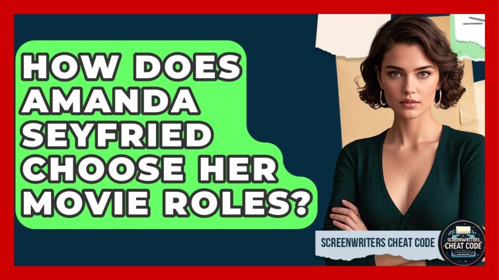 How Does Amanda Seyfried Choose Her Movie Roles? | Screenwriter’s Cheat Code How Does Amanda Seyfried Choose Her Movie Roles? | Screenwriter's Cheat Code