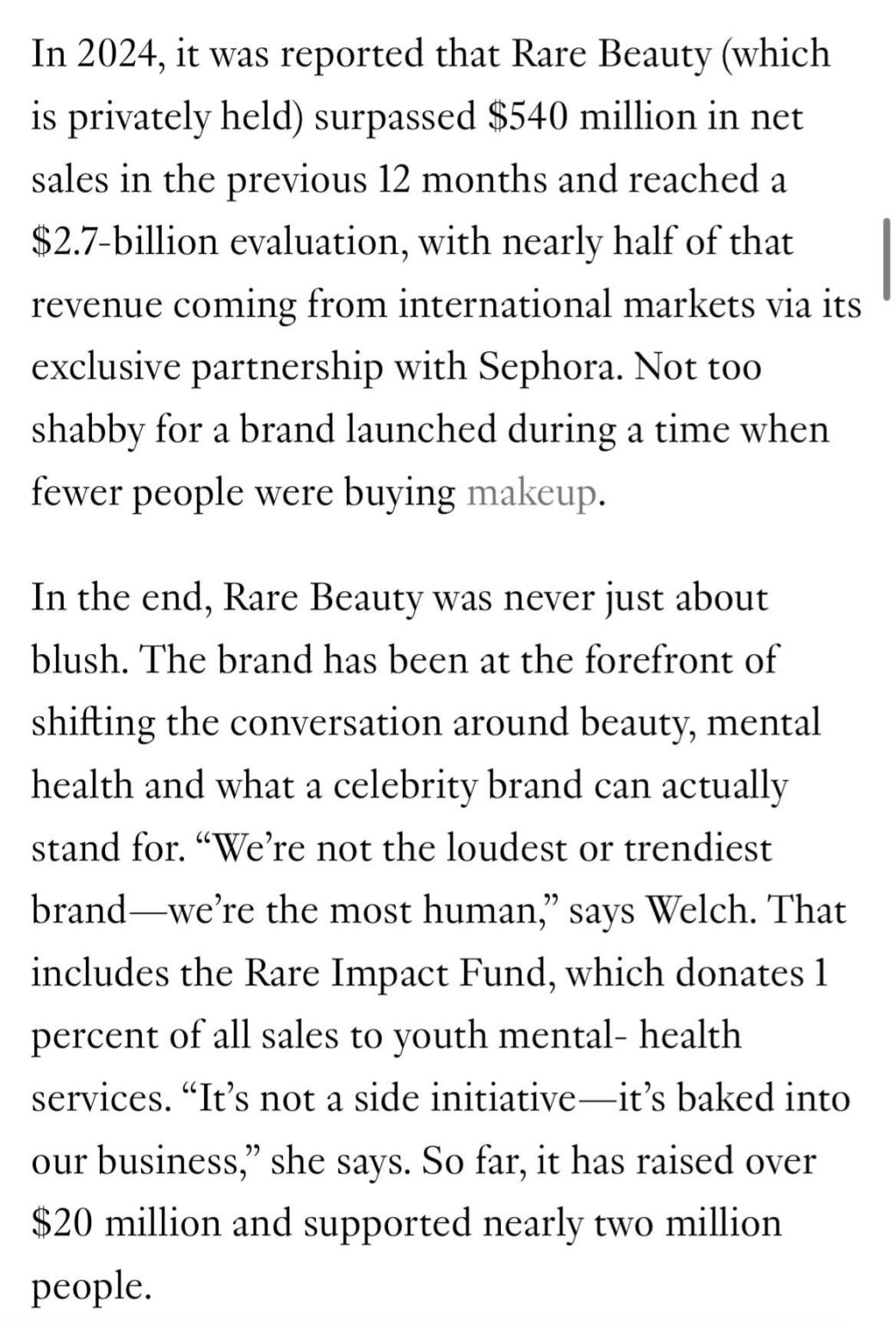 Rare Beauty by Selena Gomez made $540 MILLION in 2024 and raised over $20 MILLION for charity which benefited 2 million people. The brand is now worth $2.7 BILLION