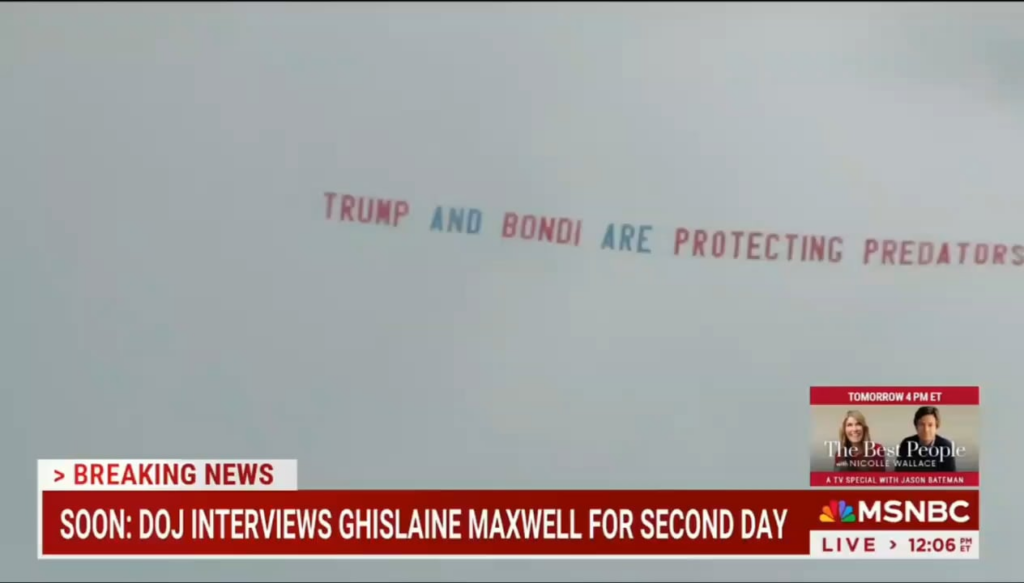 An aerial banner that reads "TRUMP AND BONDI ARE PROTECTING PREDATORS" is flying above the federal courthouse in Tallahassee where the DOJ is interviewing convicted Epstein accomplice Ghislaine Maxwell.