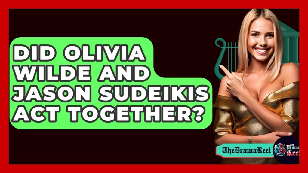 Did Olivia Wilde and Jason Sudeikis Act Together? - The Drama Reel