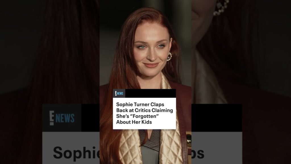 Sophie Turner Claps Back at Critics Claiming She’s “Forgotten” About Her Kids
