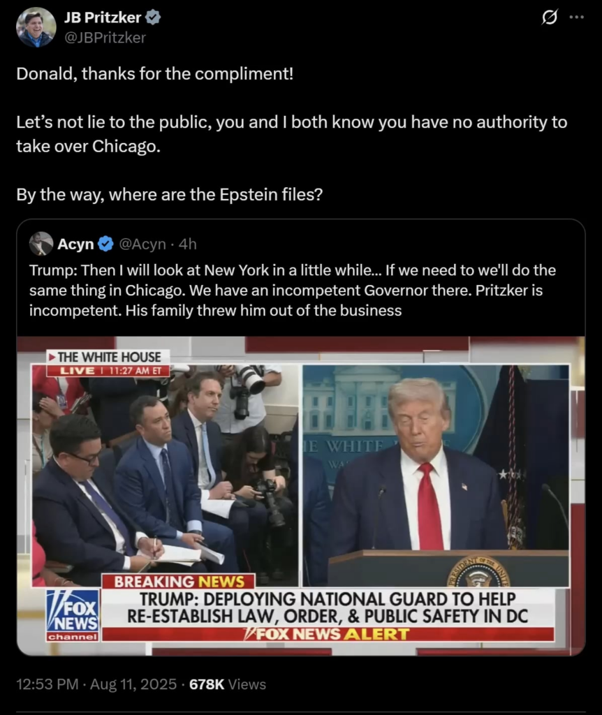 JB Pritzker: "Let’s not lie to the public, you and I both know you have no authority to take over Chicago. By the way, where are the Epstein files?"