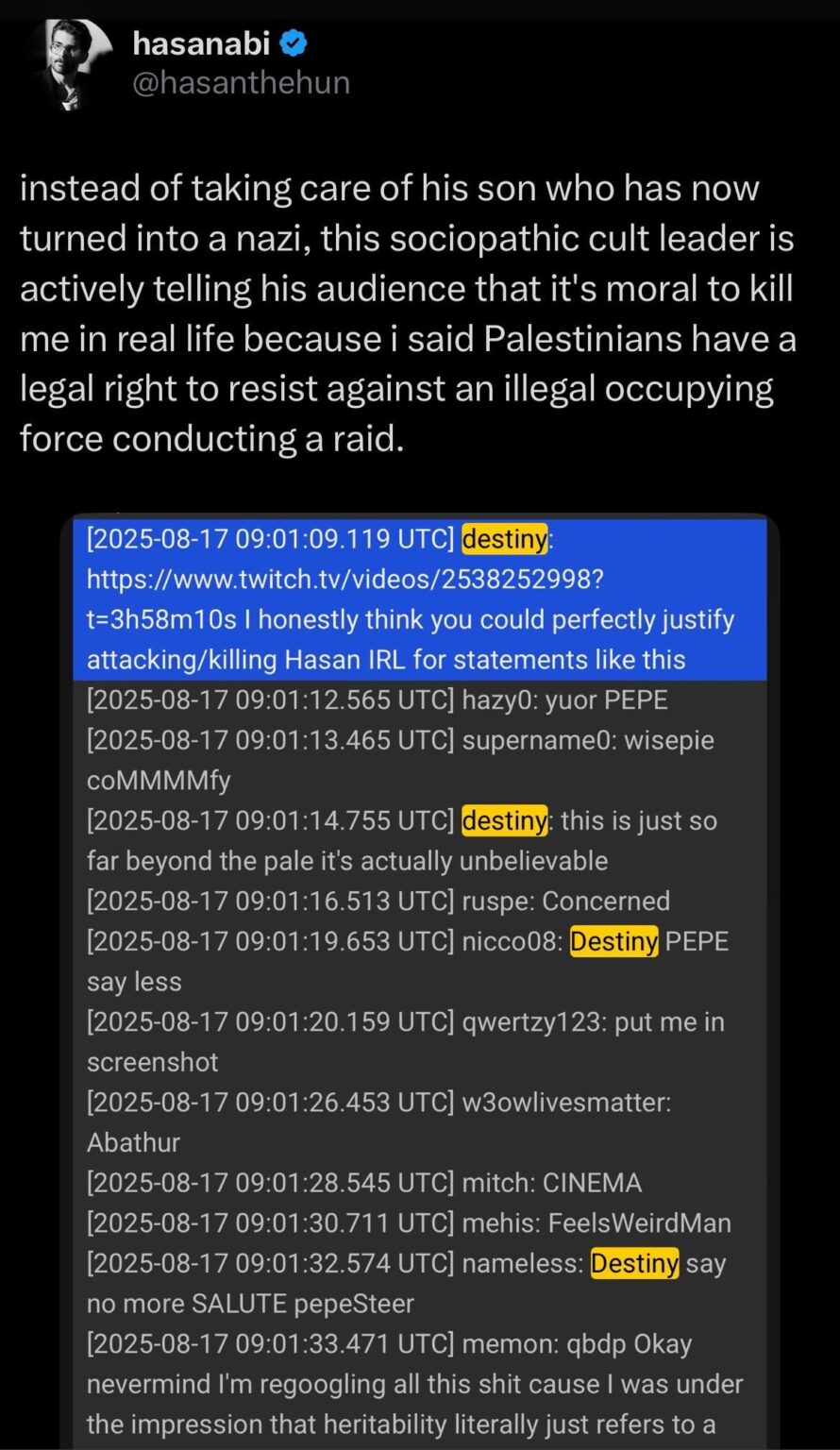 Liberal streamer and sexpest ”Destiny” whose son is a neo-nazi, calls for Hasan Piker to be killed, after Hasan stated that Palestinians have a legal right to resist illegal occupation in the West Bank