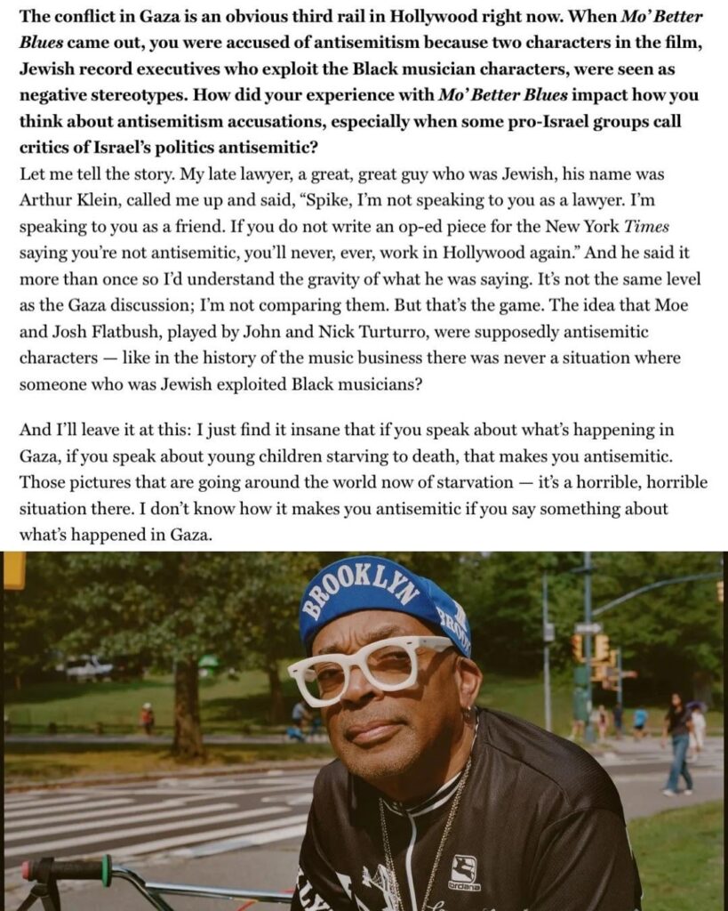 Spike Lee: “I just find it insane that if you speak about what’s happening in Gaza, if you speak about young children starving to death, that makes you antisemitic. Those pictures that are going around the world now of starvation — it’s a horrible, horrible situation there.”