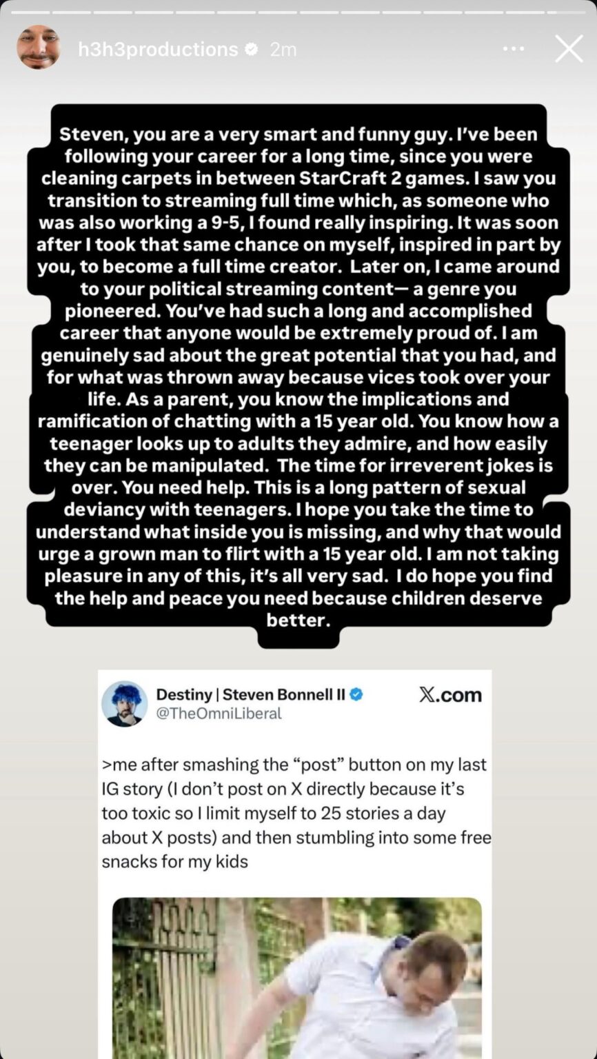 After pro-genocide "liberal" streamer Destiny gets outed for sexting minors and possessing child porn, Ethan Klein from the H3 Podcast writes an IG story wishing him well: "You are a very smart and funny guy"