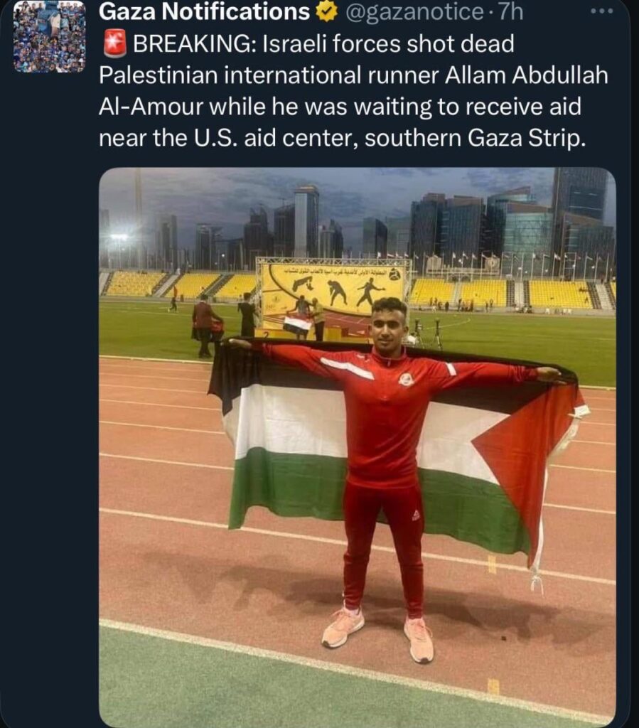 Palestinian international runner Allam Abdullah Al-Amour murdered while waiting to receive aid near the U.S. aid center. Over 800 athletes have now been killed in Gaza.