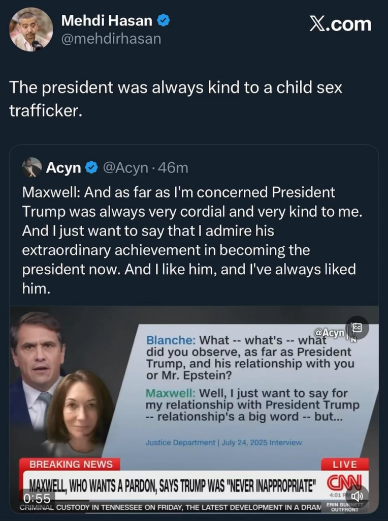 Ghislaine Maxwell says Trump was always nice to her. Mehdi Hasan points out Trump was always nice to a child sex trafficker as she clearly wants a pardon