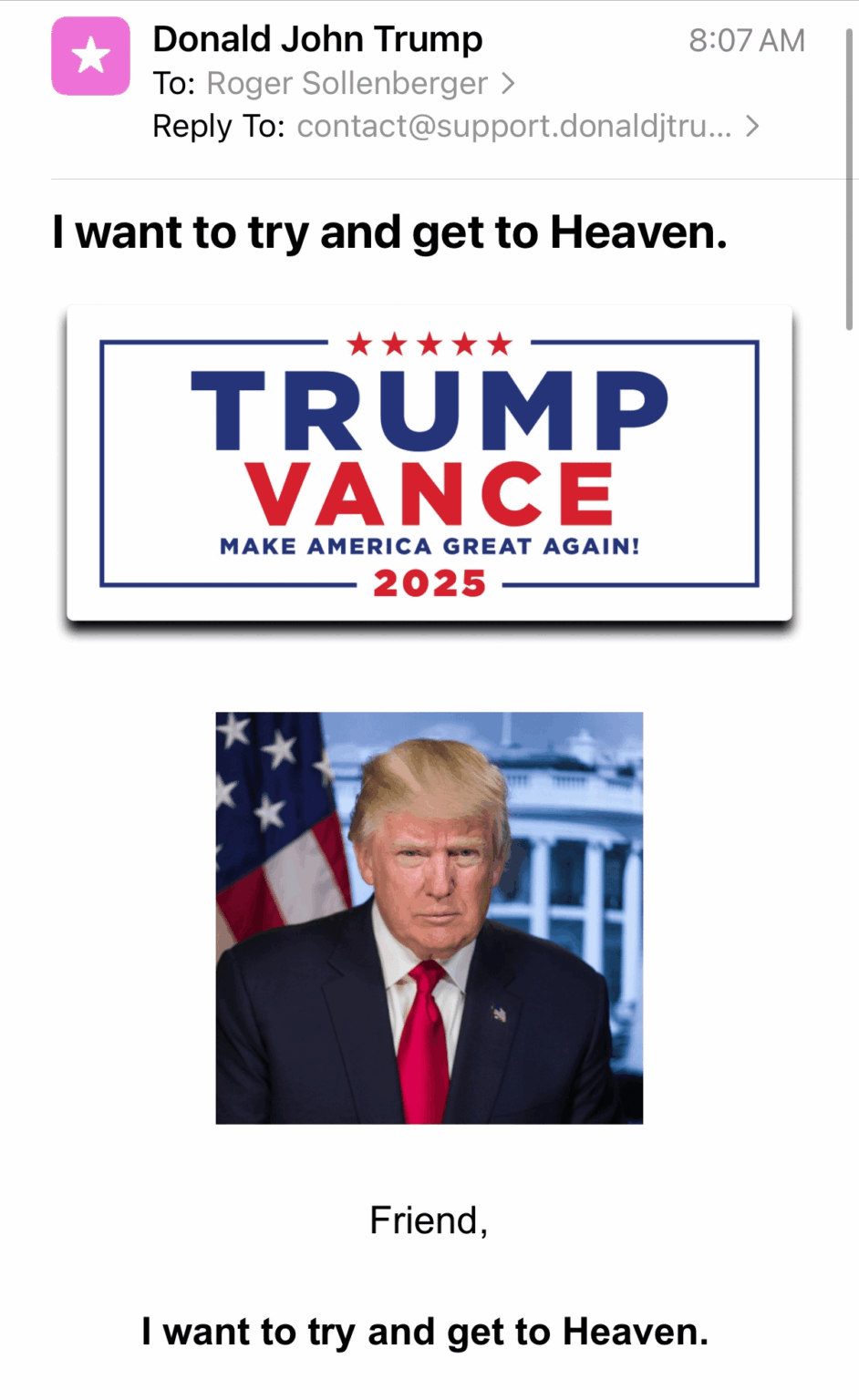 A fundraising E-mail Donald Trump sent out this morning: "Friend, I want to try and get to Heaven."