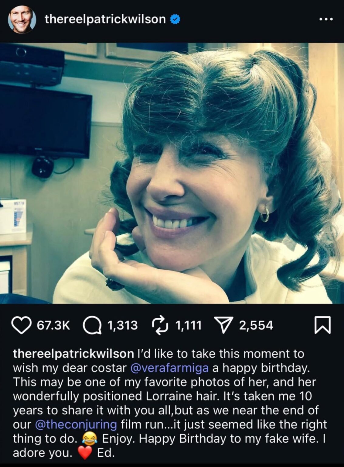The Conjuring’s Patrick Wilson wishes Vera Farmiga a happy birthday: “This may be one of my favorite photos of her, and her wonderfully positioned Lorraine hair. It’s taken me 10 years to share it with you all… Happy Birthday to my fake wife. I adore you.” The Conjuring’s Patrick Wilson wishes Vera Farmiga a happy birthday: "This may be one of my favorite photos of her, and her wonderfully positioned Lorraine hair. It’s taken me 10 years to share it with you all… Happy Birthday to my fake wife. I adore you.”