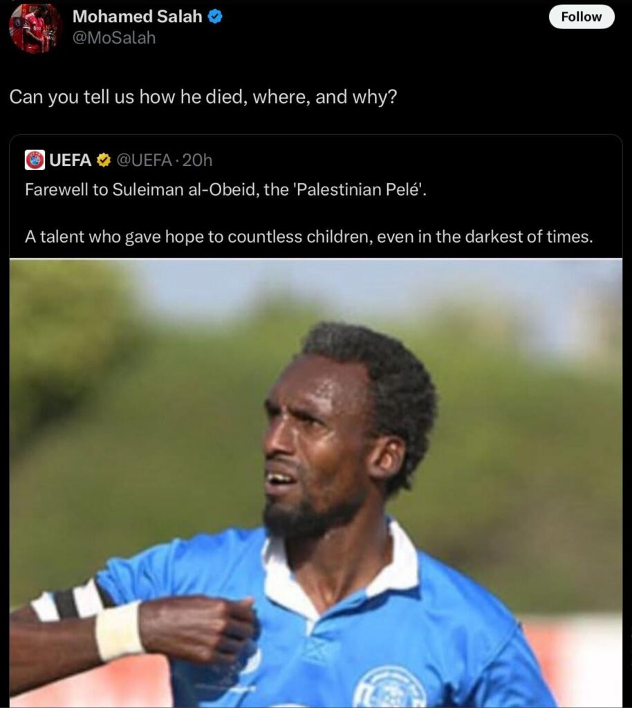 Liverpool footballer Mo Salah quote tweets UEFA’S farewell tweet about Palestinian footballer Suleiman al-Obeid: “Can you tell us how he died, where, and why?”