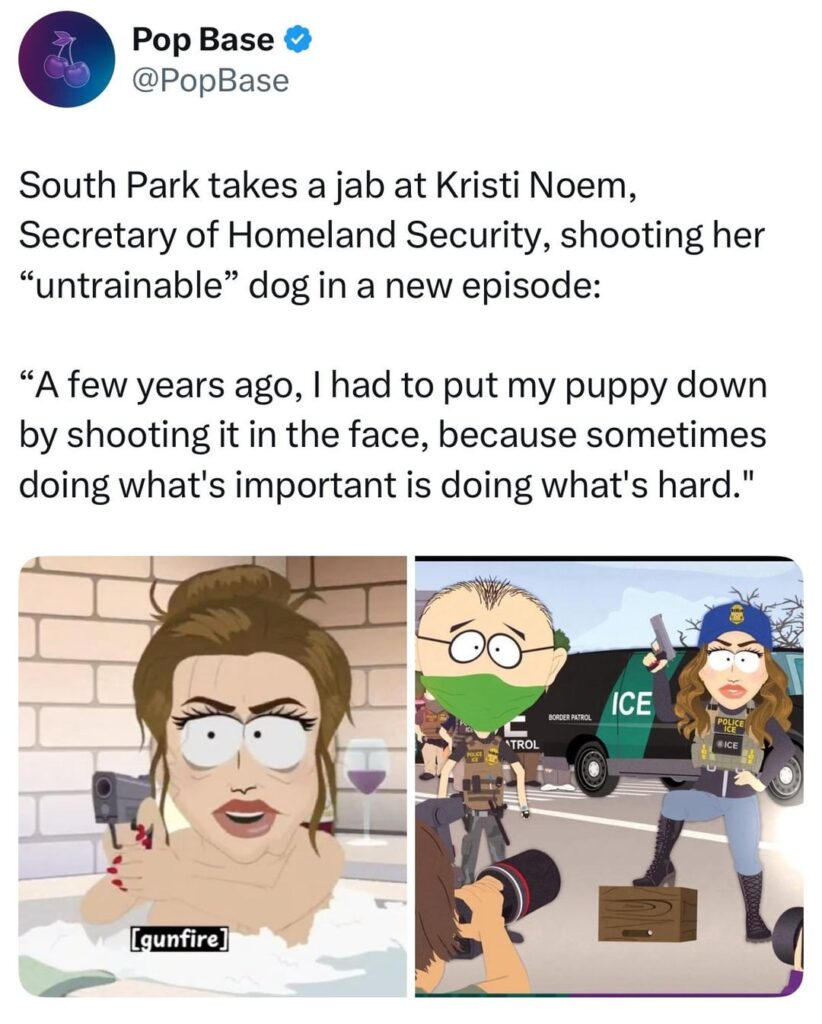 In the latest episode of South Park, Donald Trump’s Mar-A-Lago is a parody of Fantasy Island where Dora the Explorer gives massages and J.D. Vance hands out baby oil. Kristi Noem also leads ICE in a raid on the local production of Dora the Explorer Live! and discusses shooting her "untrainable" dog.
