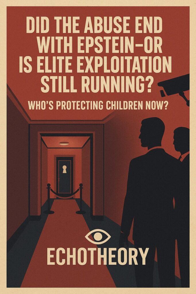 Did the Abuse End with Epstein—or Is Elite Exploitation Still Running?                                            Who’s Protecting Children Now?