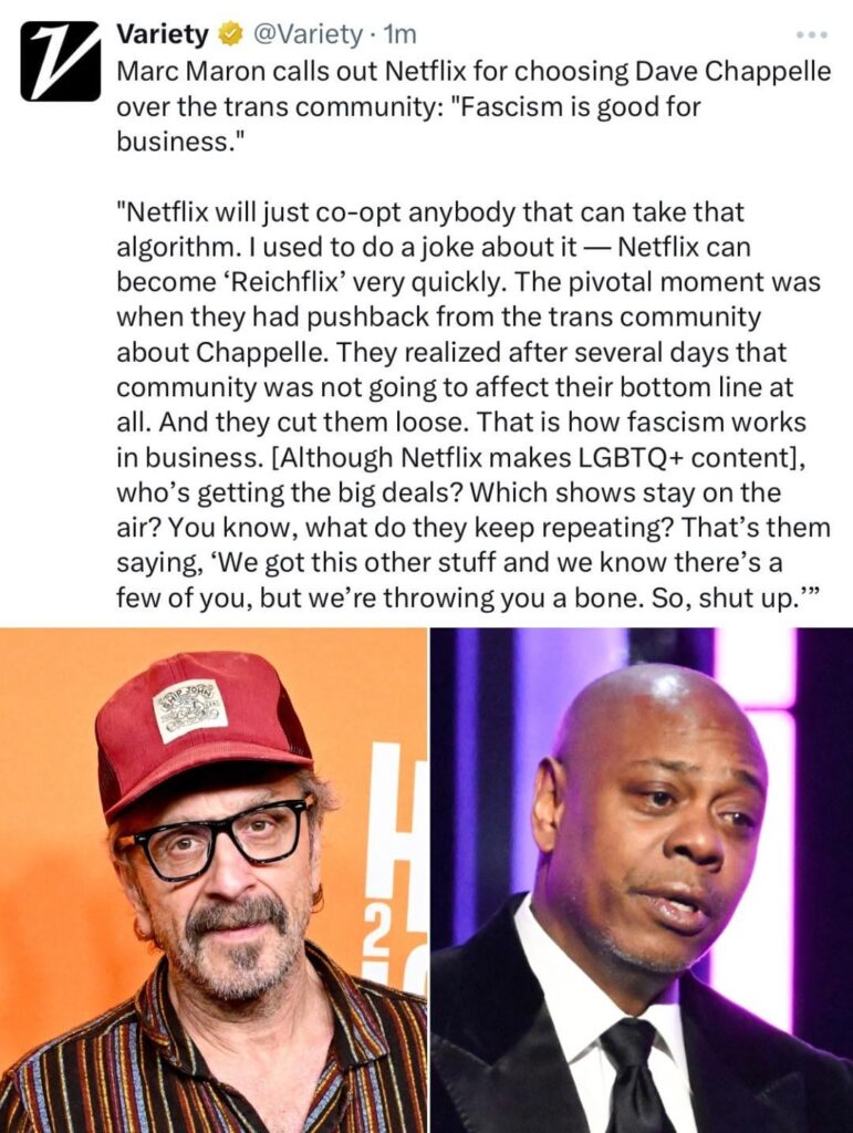 Marc Maron on Netflix choosing Dave Chappelle over the trans community: "When they had pushback from the trans community about Chappelle, they realized after several days that that community was not going to affect their bottom line at all & they cut ‘em loose. That’s how fascism works in business.”