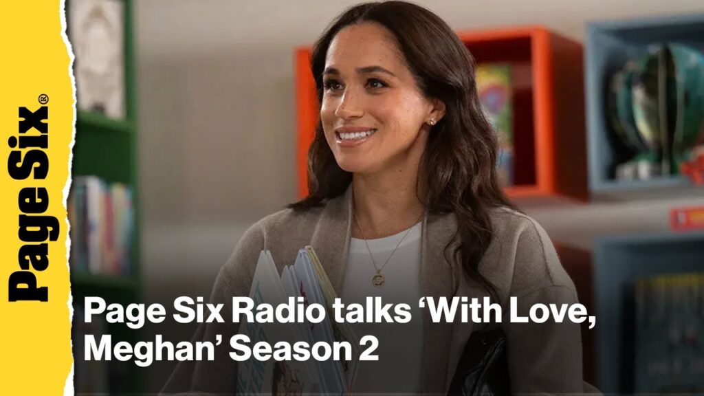 Page Six Radio breaks down Meghan Markle's biggest revelations from Season 2 of 'With Love, Meghan'