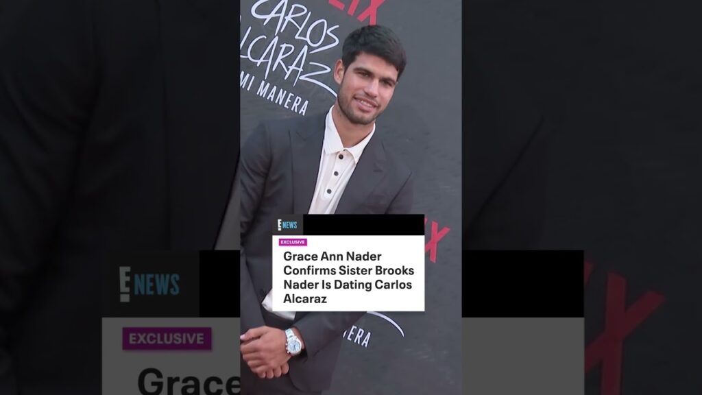 Brooks Nader and tennis champion Carlos Alcaraz are dating, her sister confirmed to E! News.