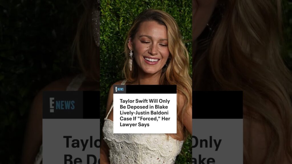 Taylor Swift Will Only Be Deposed in Blake Lively-Justin Baldoni Case If "Forced," Her Lawyer Says