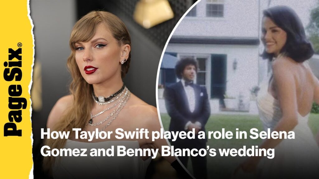How Taylor Swift played a role in BFF Selena Gomez and Benny Blanco's intimate wedding weekend