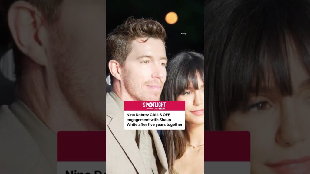 Shaun White and Nina Dobrev end their engagement