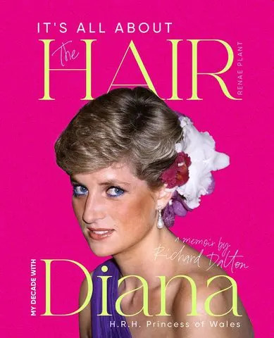 The Princess and the Platypus Foundation 'It's All About The Hair - My Decade with HRH Diana Princess of Wales,' by Richard Dalton and Renae Plant