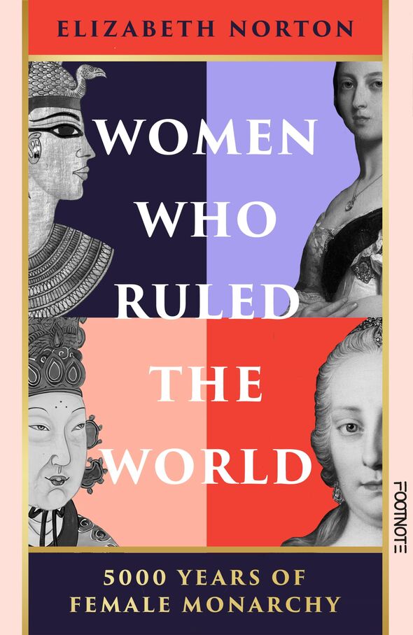 Women Who Ruled The World by Dr Elizabeth Norton (Footnote, £25) is out now