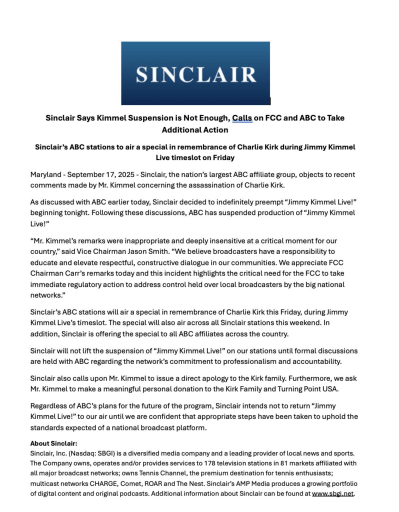 Sinclair Broadcast Group, the nation's largest ABC affiliate group, says that "Jimmy Kimmel Live!" will not return until “appropriate steps have been taken to uphold the standards expected of a national broadcast platform.” They call on Kimmel to apologize and donate to Turning Point USA.