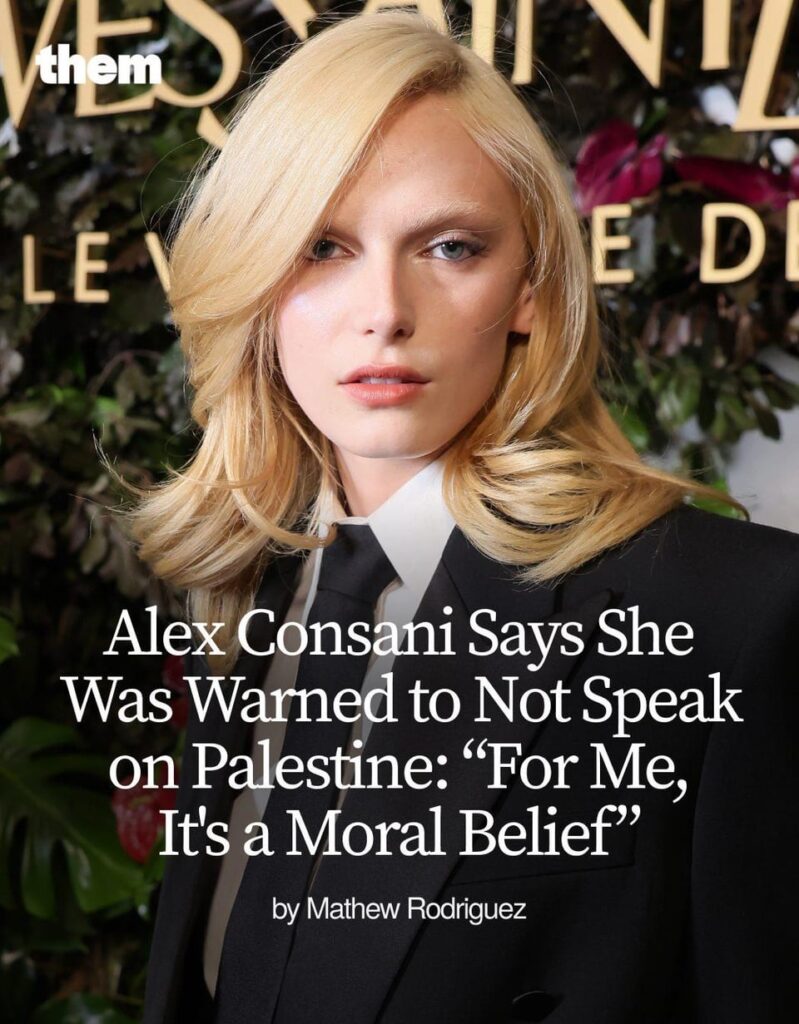 Alex Consani says she was warned by people in the fashion world to not speak on Palestine: “For me, it’s a moral belief. I’m not scared to speak about what I believe in, especially when it comes to human lives.”
