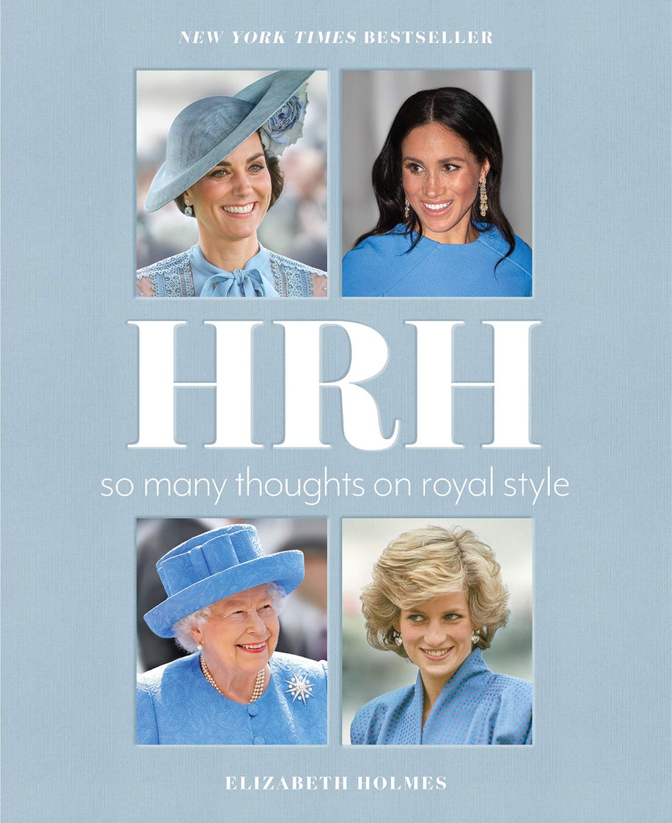 <i>HRH: So Many Thoughts on Royal Style</i>, by Elizabeth Holmes <i>HRH: So Many Thoughts on Royal Style</i>, by Elizabeth Holmes