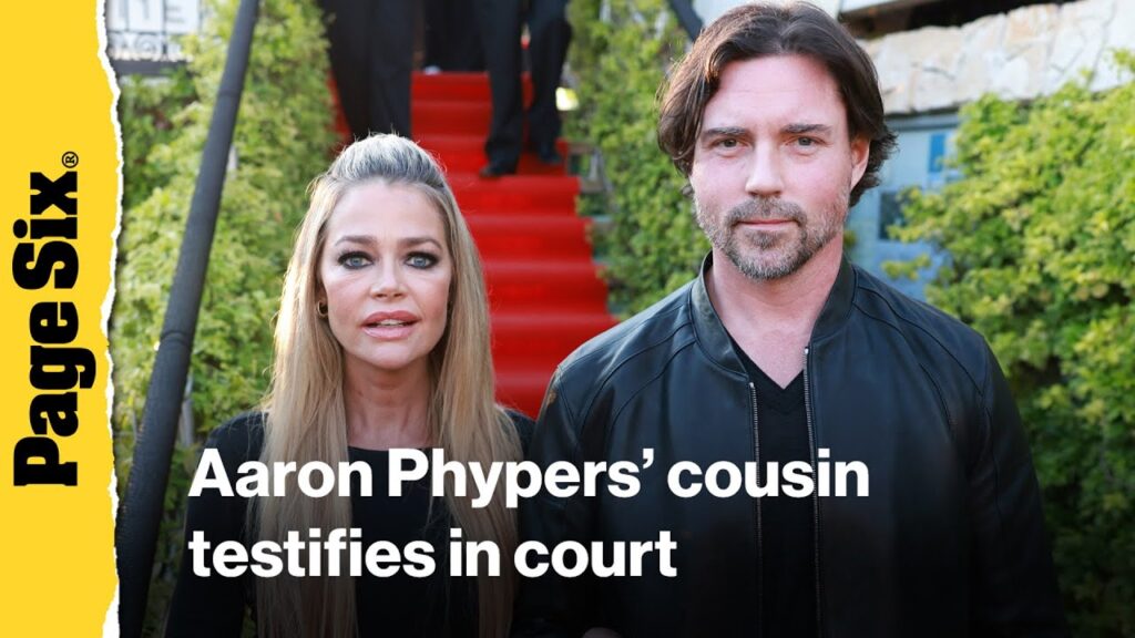 Aaron Phypers’ cousin testifies in court that she witnessed him 'choke' and 'slam' Denise Richards