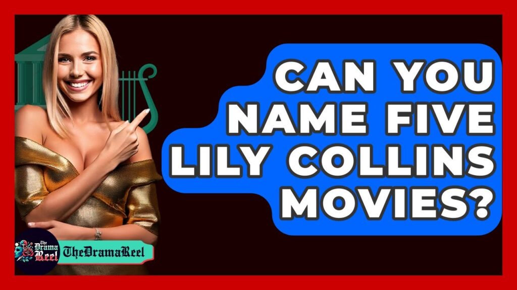 Can You Name Five Lily Collins Movies? - The Drama Reel