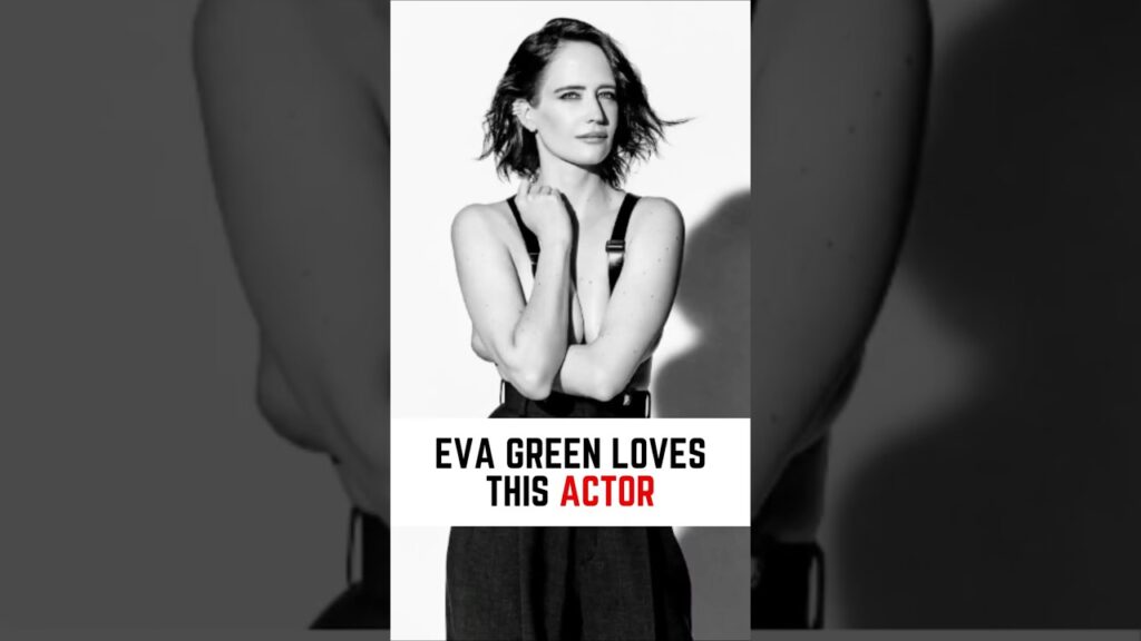 The Actor who inspired Eva Green The Actor who inspired Eva Green
